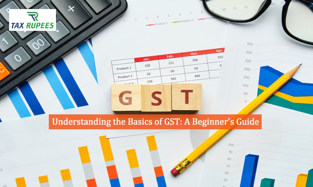 Understanding the Basics of GST: A Beginner's Guide