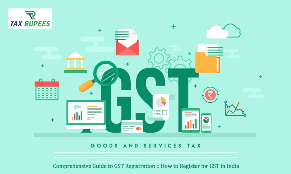   Comprehensive Guide to GST Registration :: How to Register for GST in India